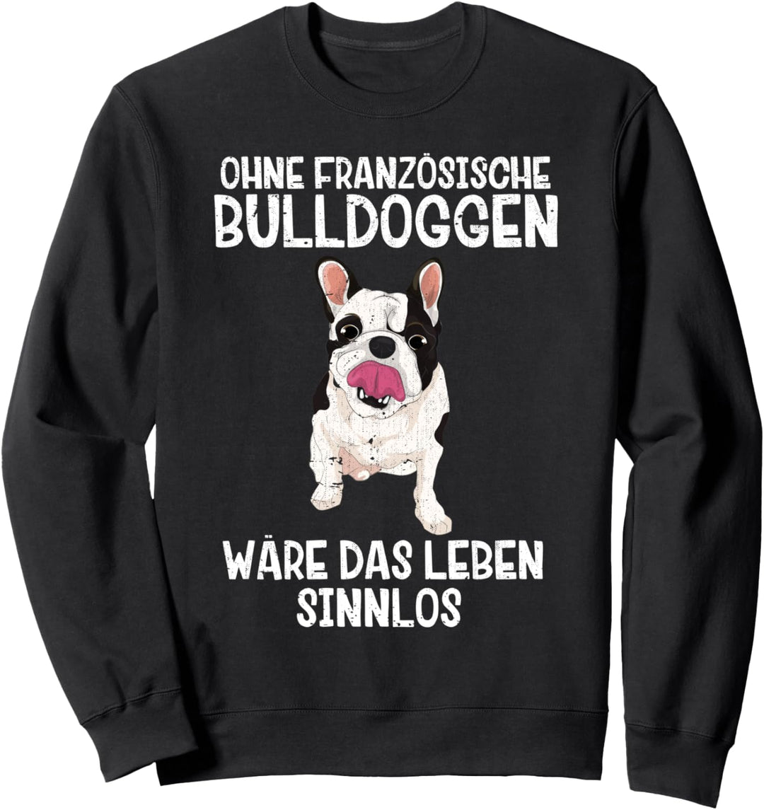 Ohne Frenchies wäre das Leben sinnlos Französische Bulldogge Sweatshirt
