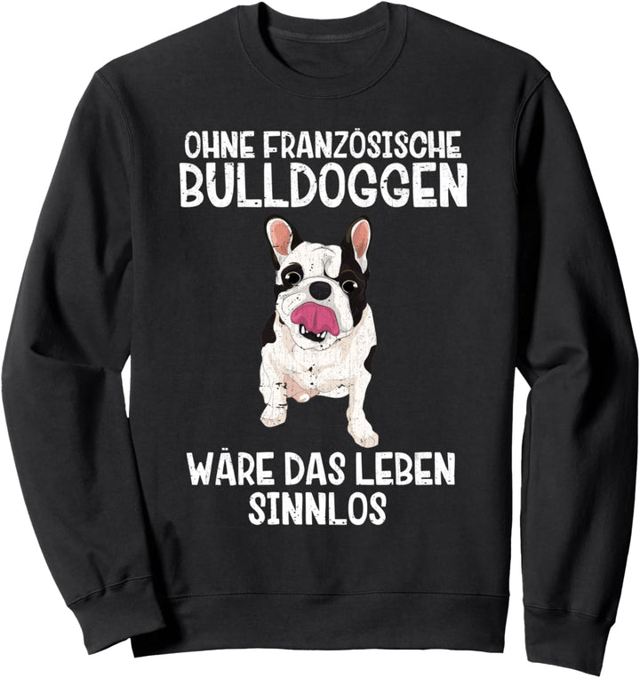 Ohne Frenchies wäre das Leben sinnlos Französische Bulldogge Sweatshirt