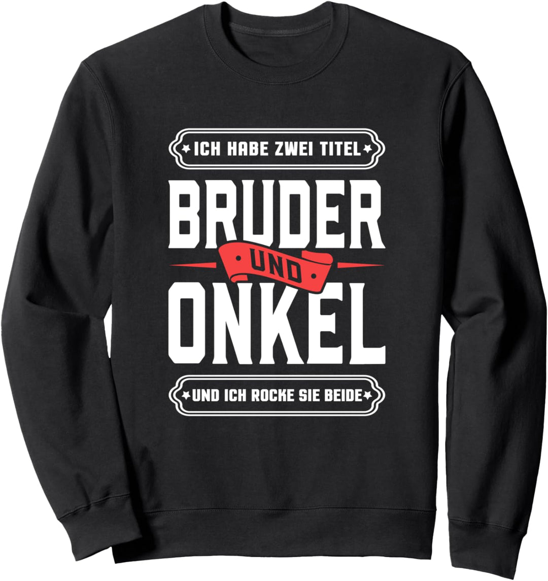 Ich habe zwei Titel Bruder und Onkel und ich rocke sie beide Sweatshirt