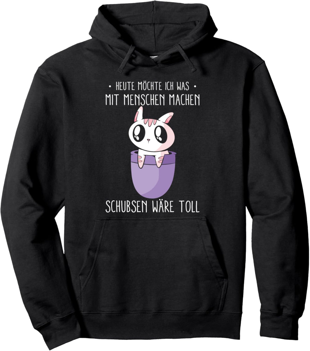 Heute Möchte Ich Was Mit Menschen Machen Schubsen Wäre Toll Pullover Hoodie