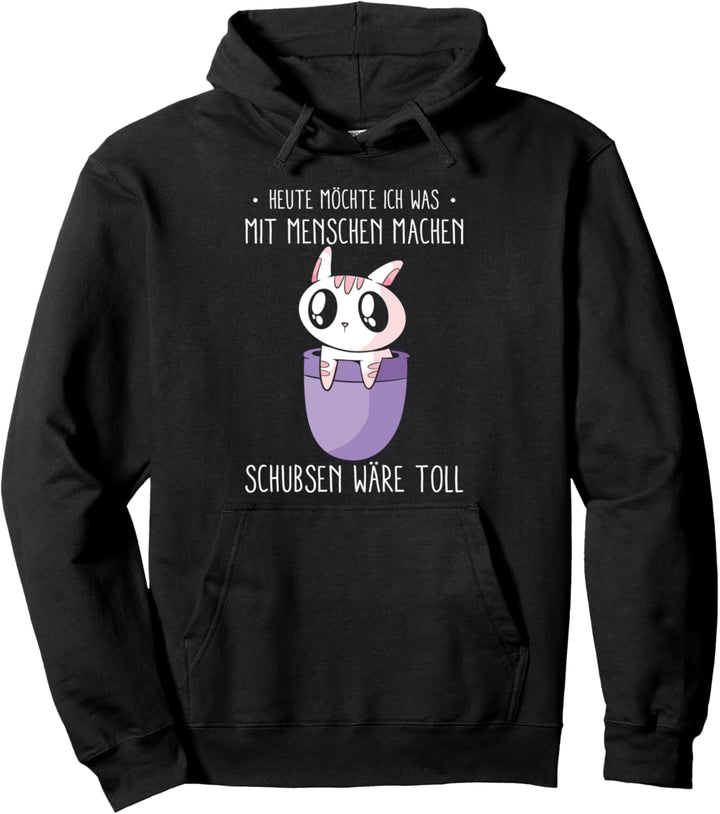 Heute Möchte Ich Was Mit Menschen Machen Schubsen Wäre Toll Pullover Hoodie