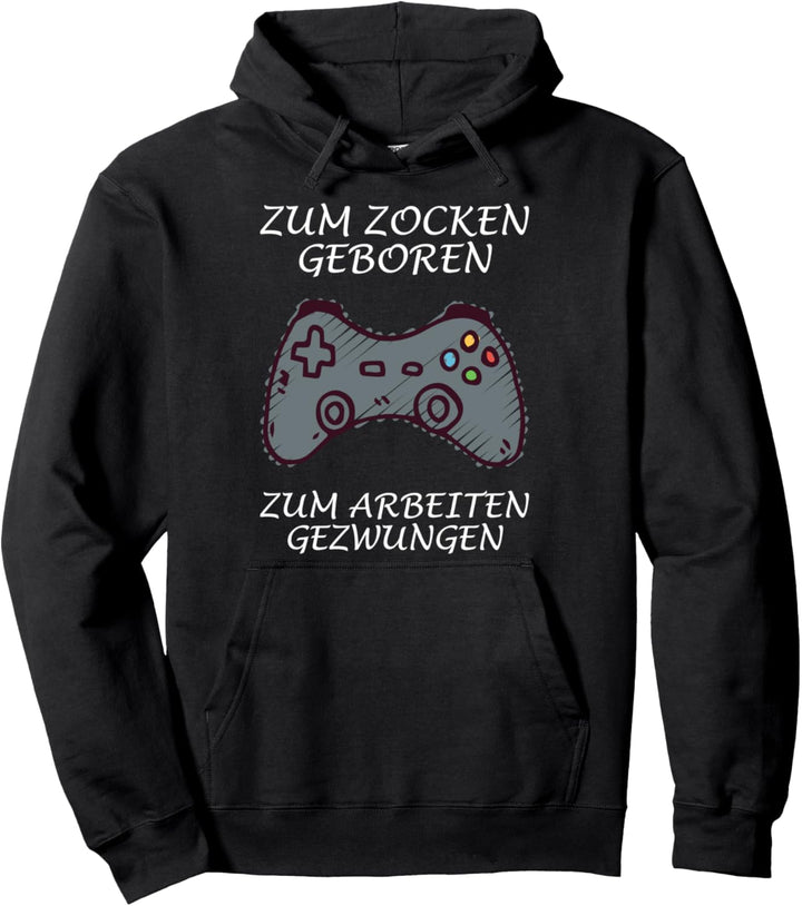 Zum Zocken geboren - Zum Arbeiten gezwungen Pullover Hoodie