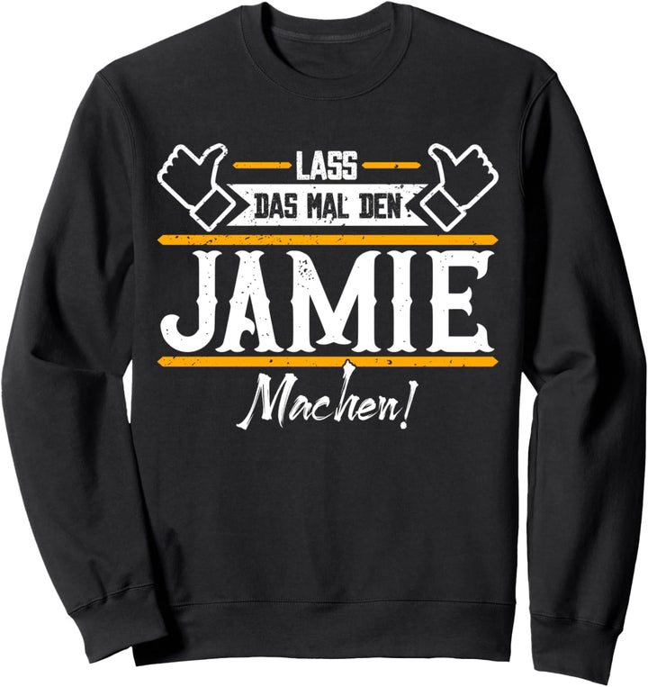 Jamie | Lass das den Jamie machen | Vornamen Sweatshirt