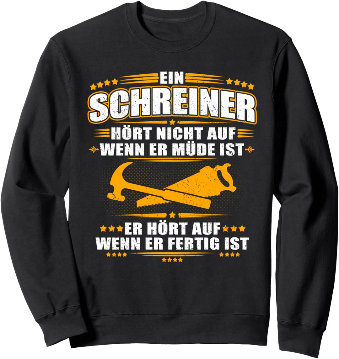 Ein Schreiner hört nicht auf wenn er müde ist - Tischler Sweatshirt