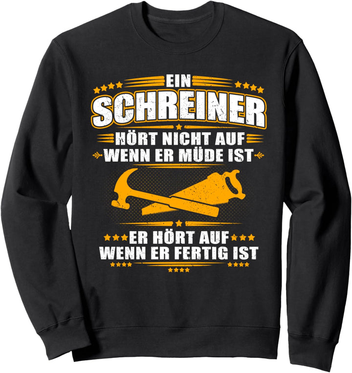 Ein Schreiner hört nicht auf wenn er müde ist - Tischler Sweatshirt