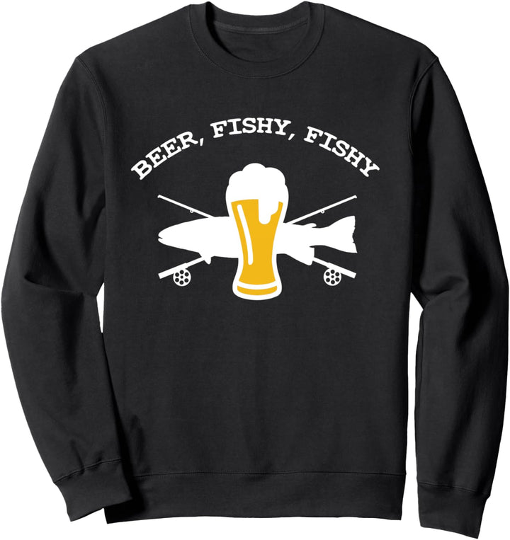 Beer fishy fishy funny drinking fishing Sweatshirt