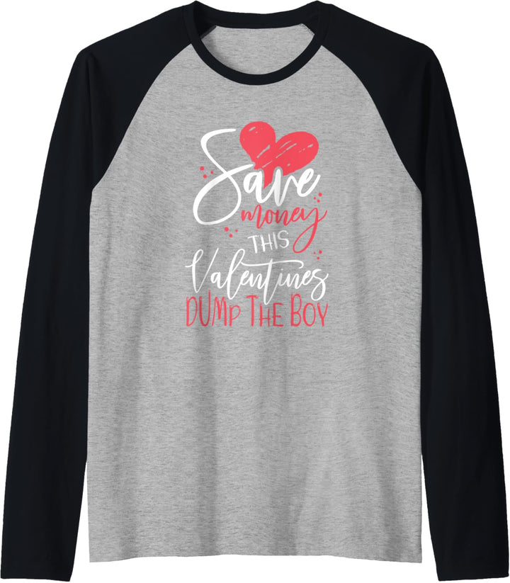 Funny Girlfriend Save Money this Velentines Day Dump the Boy Raglan