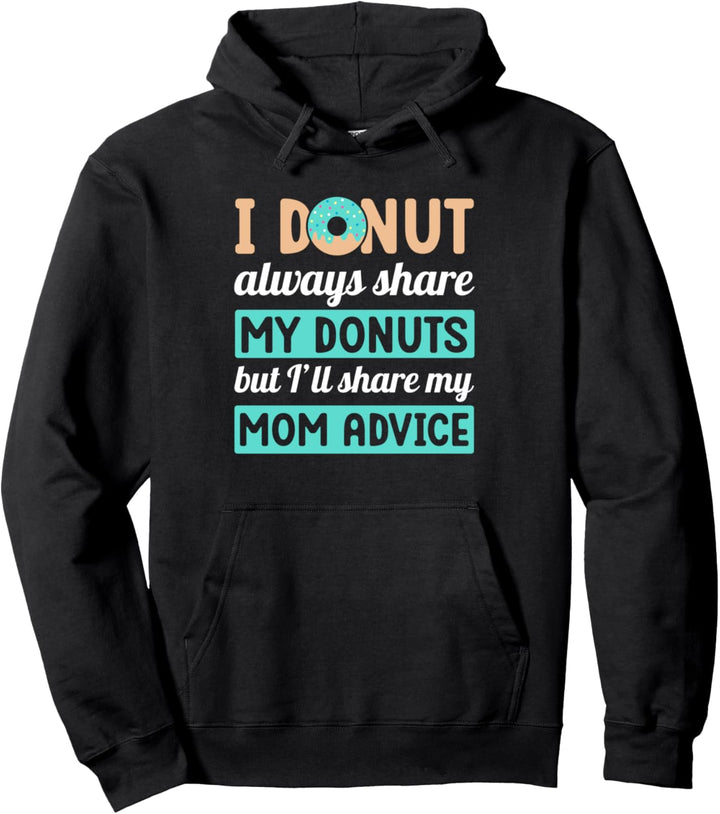 Ich teile meine Donuts immer, aber ich teile den Rat meiner Mutter Pullover Hoodie