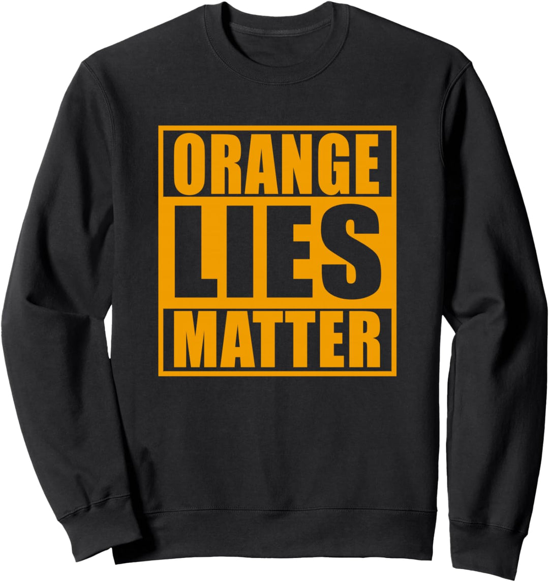 Orange Lies Matter, Sweatshirt