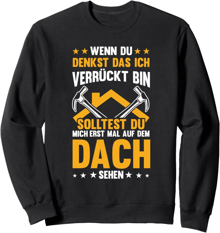Zimmermann Du Solltest Mich Auf Dem Dach Sehen Dachdecker Sweatshirt