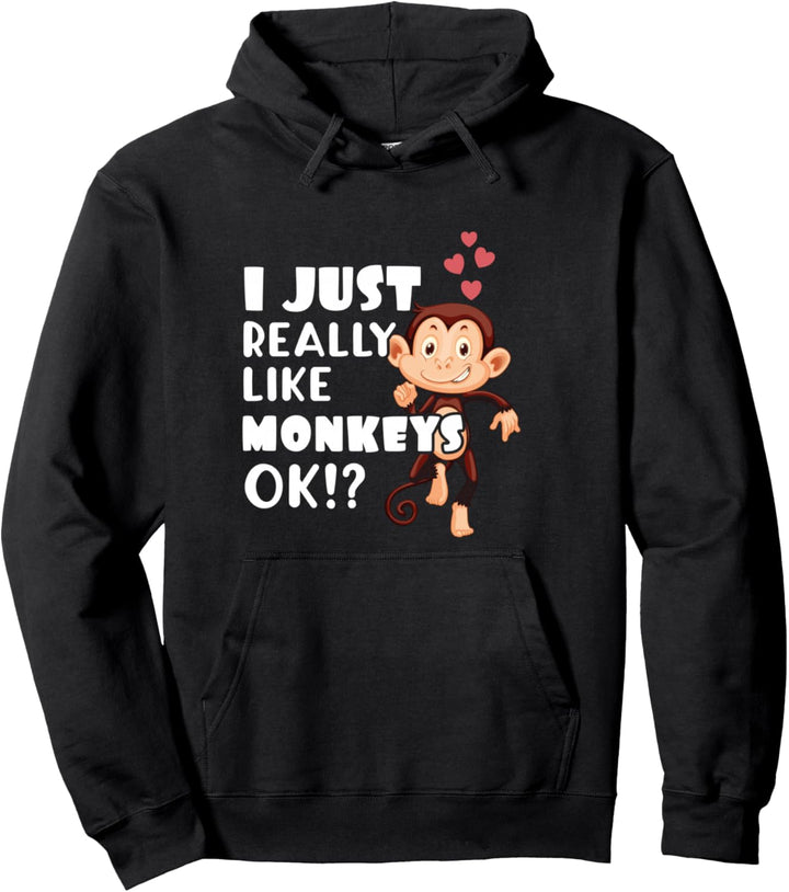 Cute Monkey Gift I Just Really Like Monkeys OK? Pullover Hoodie