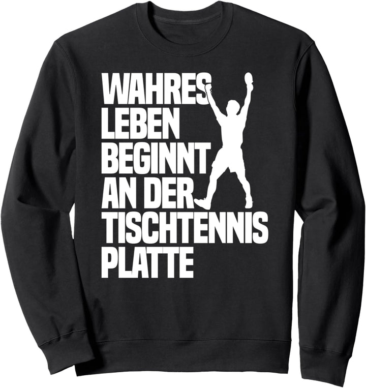 Wahres Leben beginnt an der Tischtennisplatte Sweatshirt