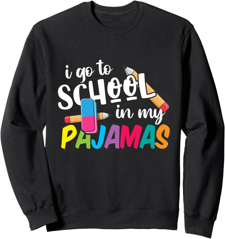 I Go To School In My Pajamas - Online Virtual Home Schooling Sweatshirt