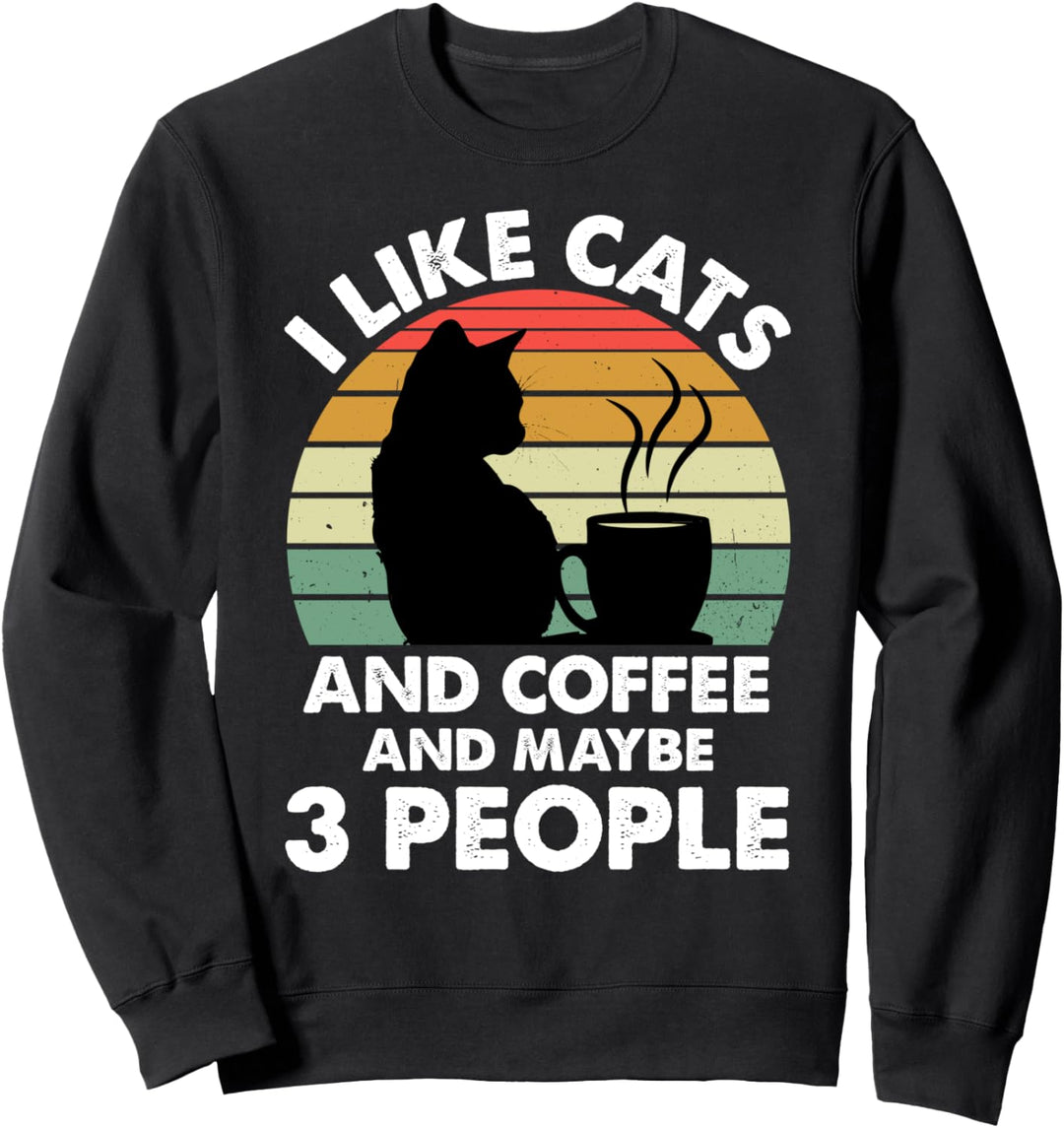 I Like Cats And Coffee and Maybe 3 People Funny Coffee Lover Sweatshirt