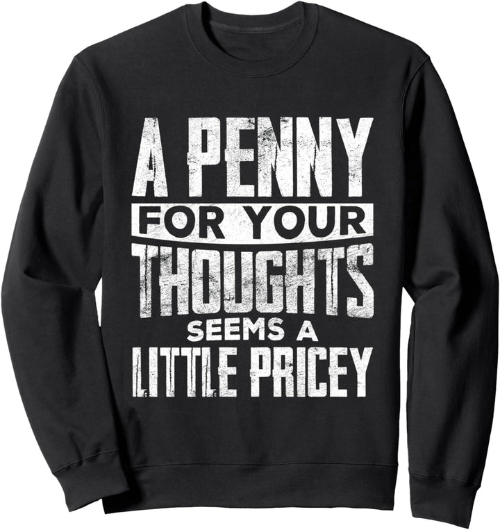 Penny für Ihre Gedanken scheint wenig teuer Sarkasmus lustig Sweatshirt