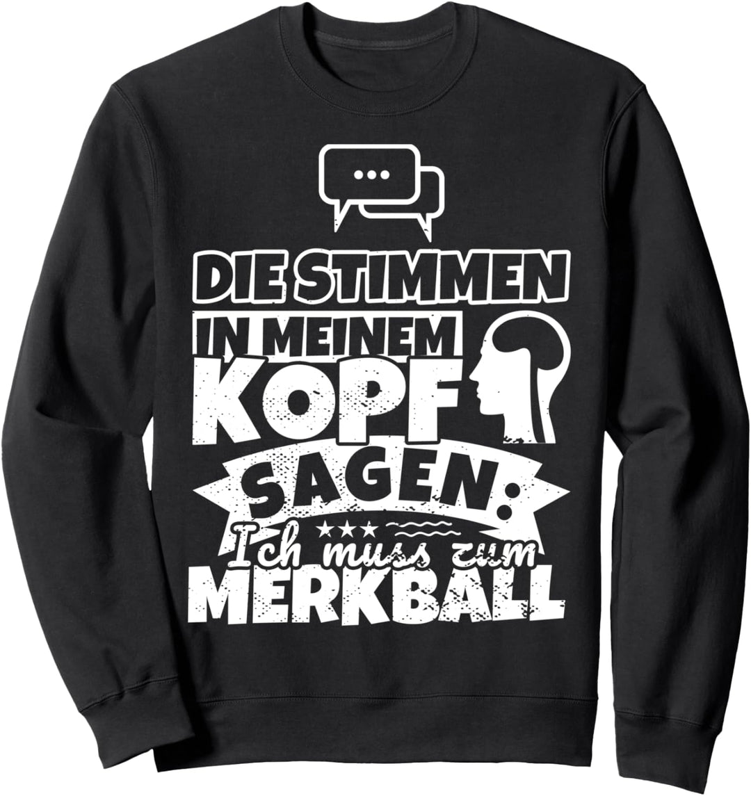 Merkball witzig – Die Stimmen in meinem Kopf sagen Sweatshirt