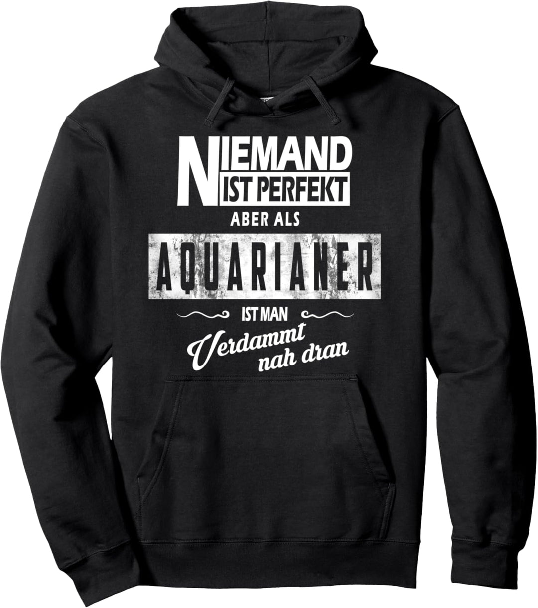 Niemand ist Perfekt - Geschenk für Aquarianer Pullover Hoodie