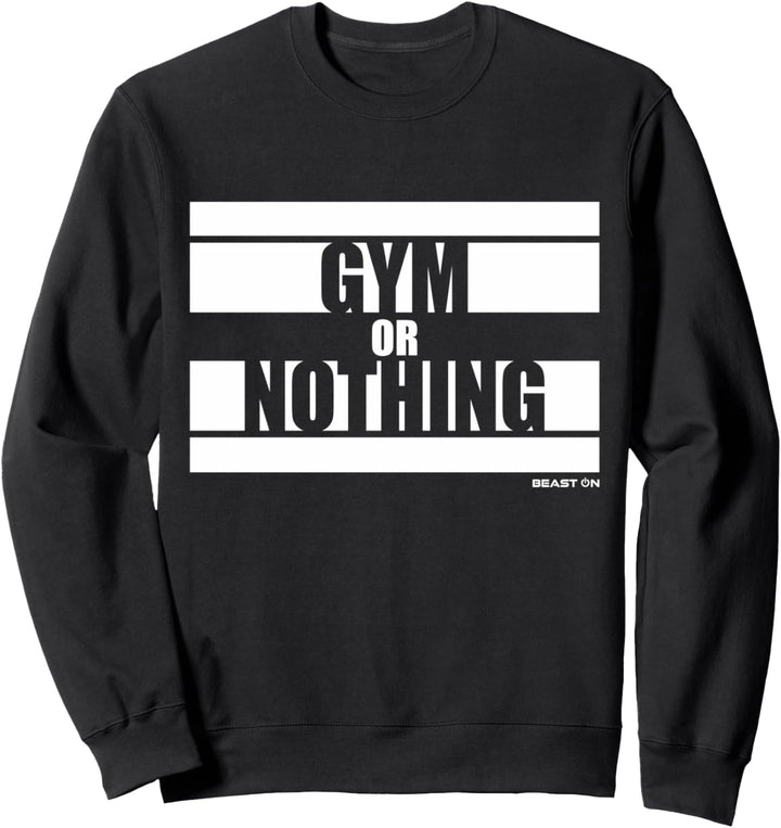 Gym or Nothing Beast On Gym Motivation Sprüche Fitness Sweatshirt