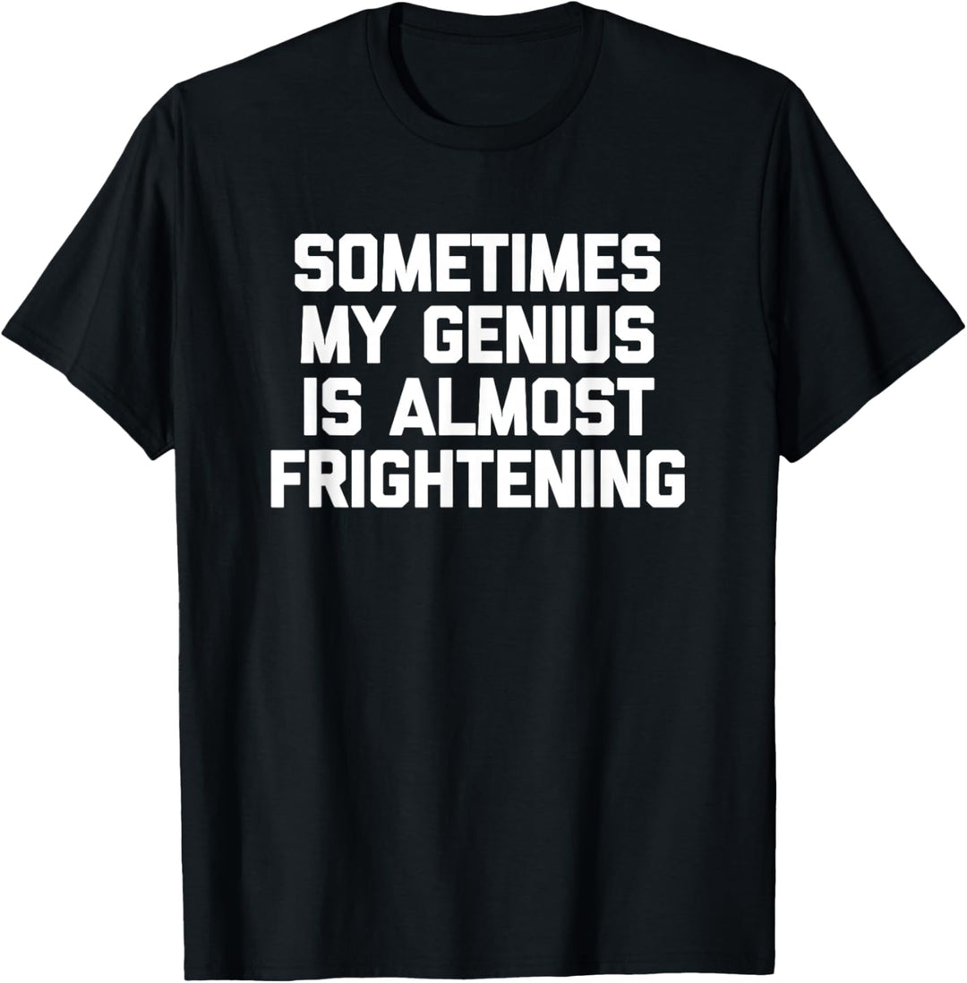 Sometimes My Genius Is Almost Frightening T-Shirt lustig cool T-Shirt