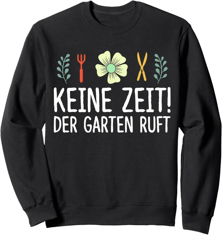 Keine Zeit der Garten ruft Pflanzen Hobbygärtner Lustig Sweatshirt