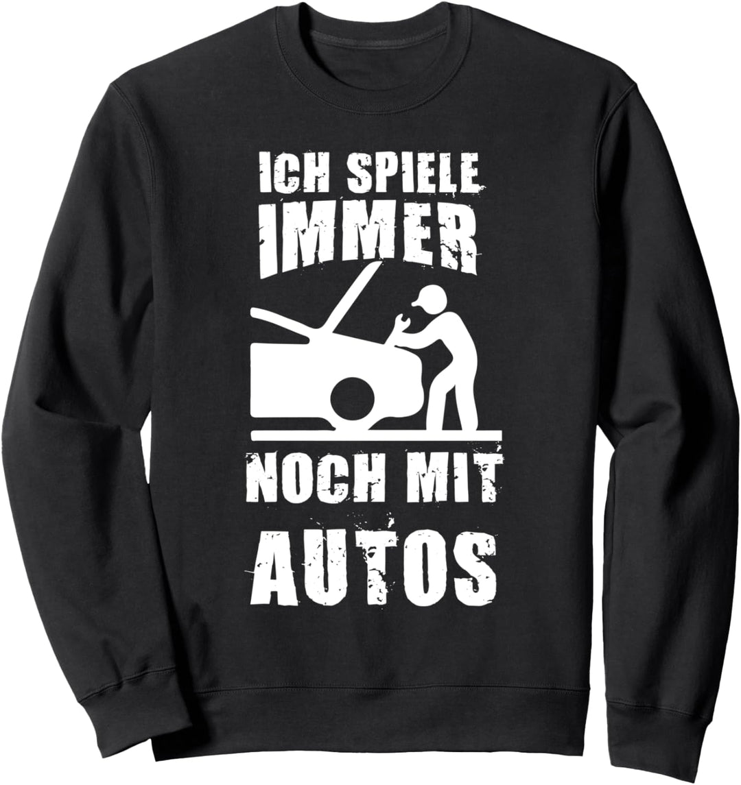 Ich Spiele Immer Noch Mit Autos KFZ Mechaniker Mechatroniker Sweatshirt