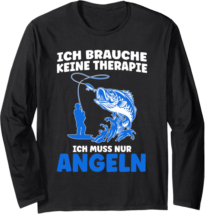 Keine Therapie Ich muss nur angeln Angeln Fische Langarmshirt