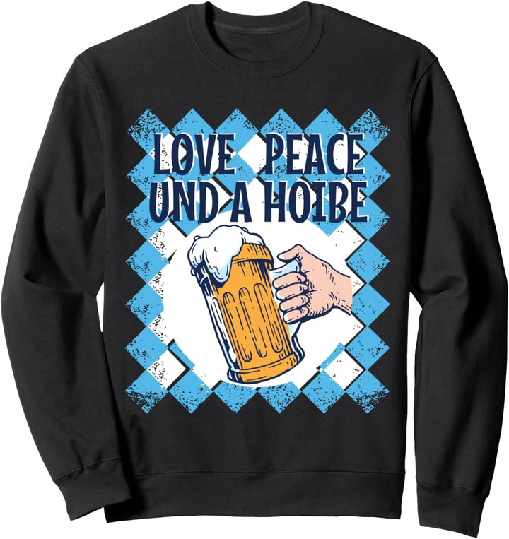 Bayern Bayrische Sprüche Boarisch Love Peace & A Hoibe Bier Sweatshirt
