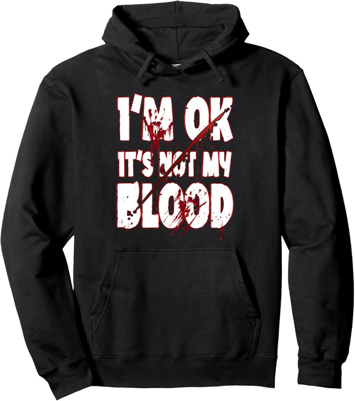 Funny Horror I'm Ok It's Not My Blood Bloody Hands Halloween Pullover Hoodie