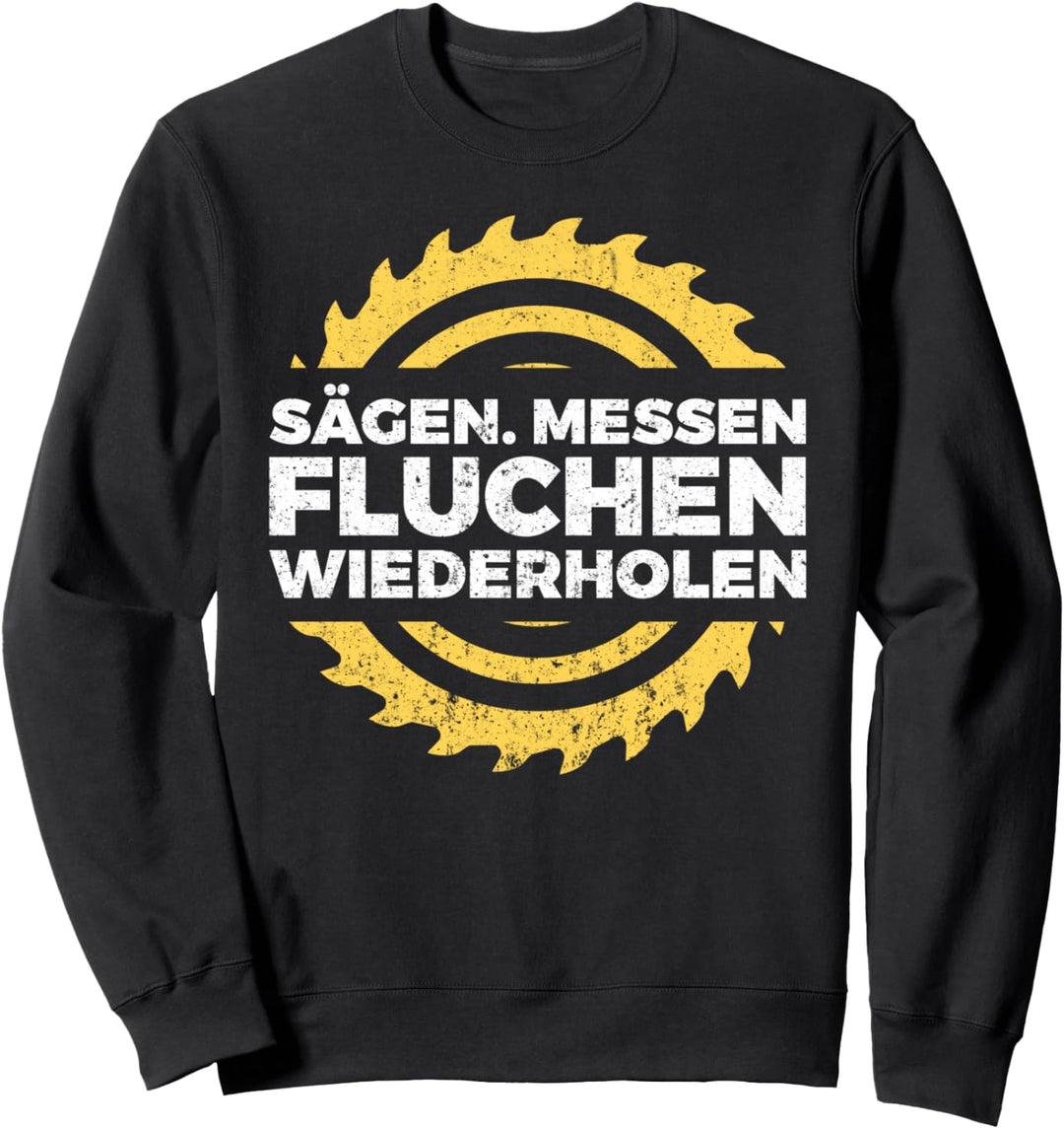 Sägen Messen Fluchen Wiederholen Tischler Schreiner Sweatshirt