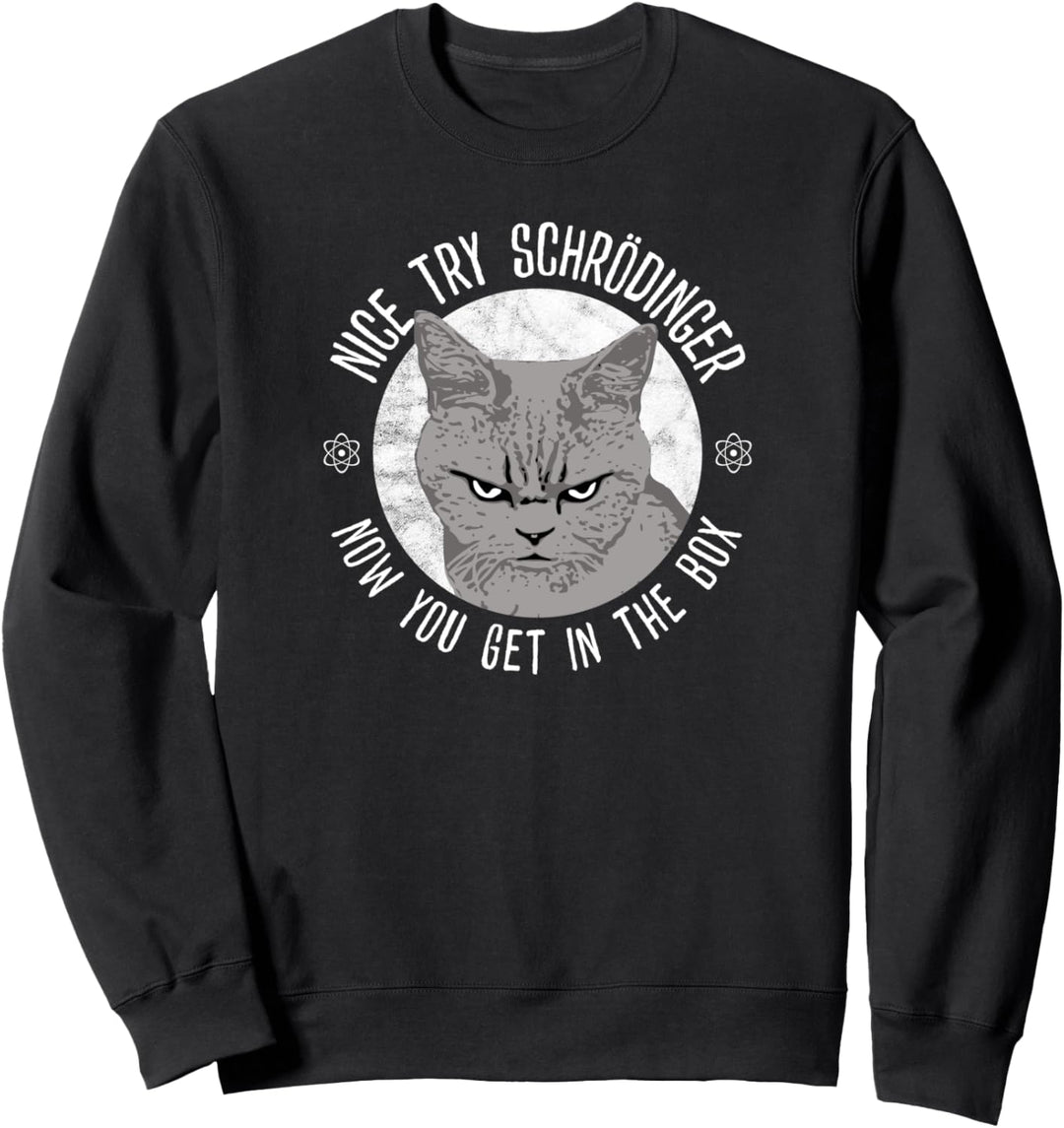 Netter Versuch Schrödinger, Quantenphysik Schrödingers Katze Sweatshirt