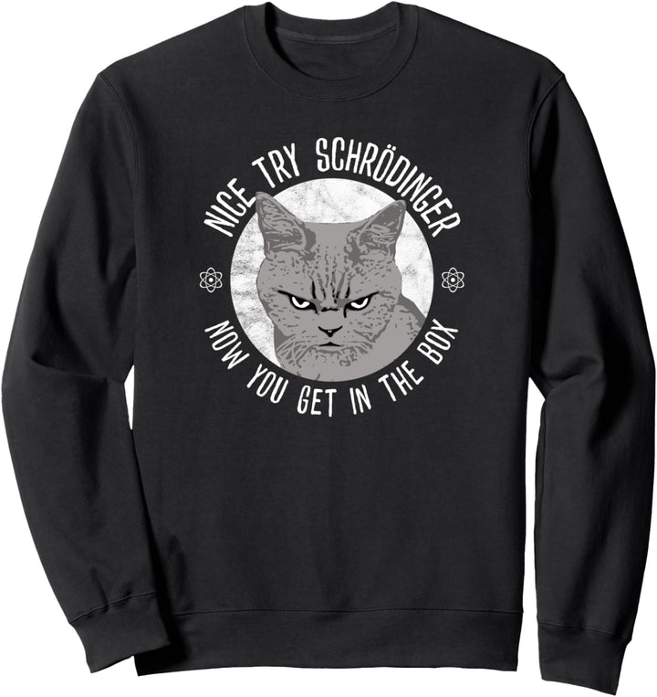 Netter Versuch Schrödinger, Quantenphysik Schrödingers Katze Sweatshirt