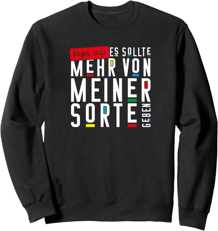 Papa sagt es sollte mehr von meiner Sorte geben Sweatshirt