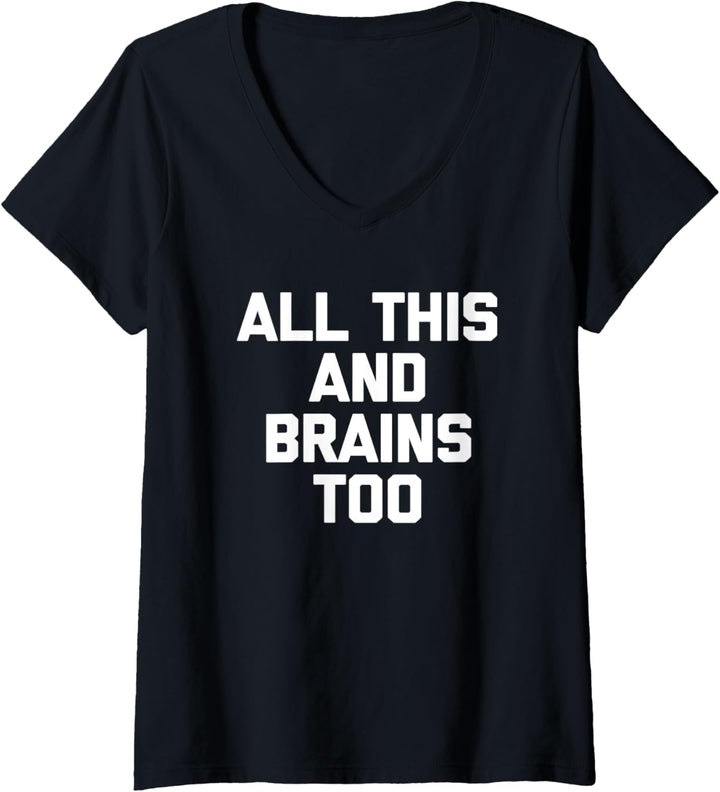 All This & Brains Too T-Shirt Lustiger Spruch sarkastische Neuheit T-Shirt mit V-Ausschnitt