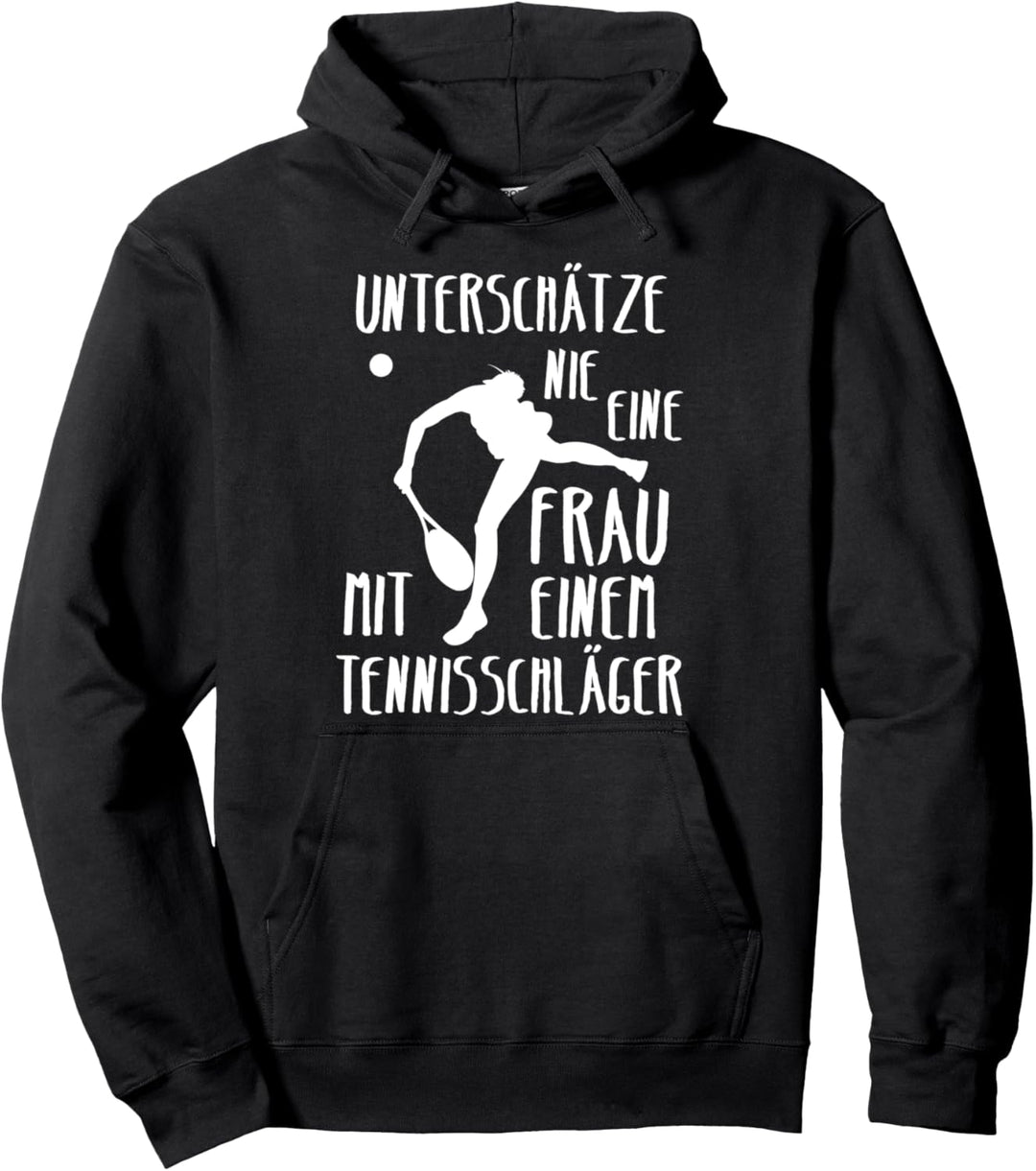 Tennis Unterschätze Nie Eine Frau Mit Einem Tennisschläger Pullover Hoodie