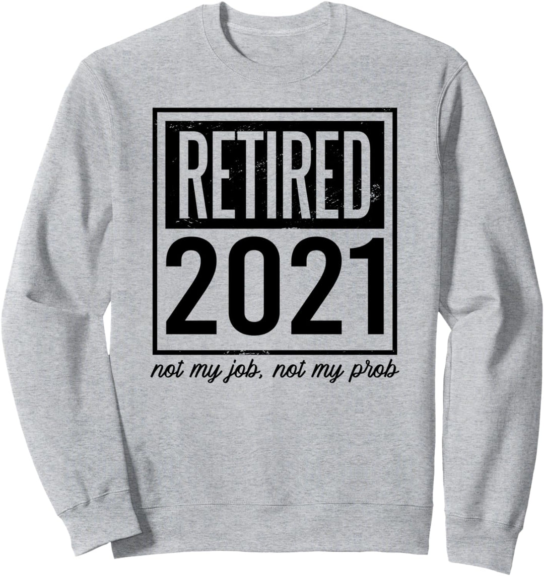 RETIRED 2021 NICHT MEIN JOB NICHT MEIN PROB Rentner Meme Sweatshirt