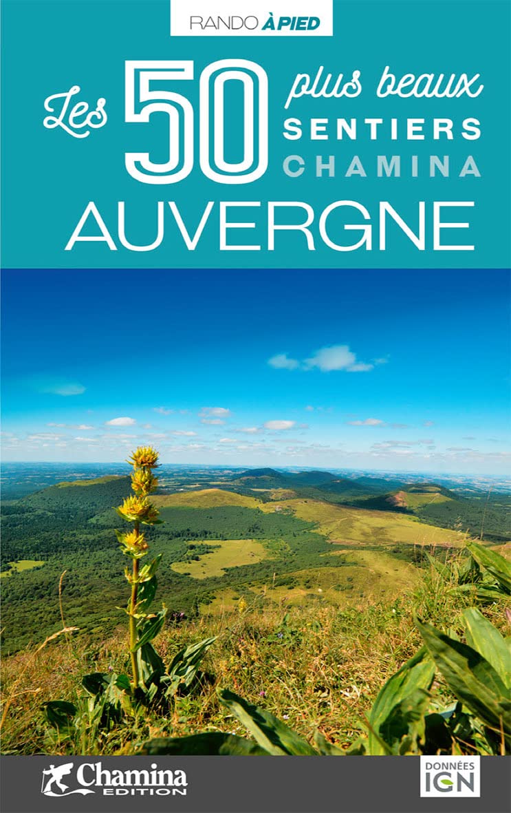 Auvergne - 50 plus beaux sentiers à pied: Les 50 plus beaux sentiers (Les plus beaux sentiers...), T