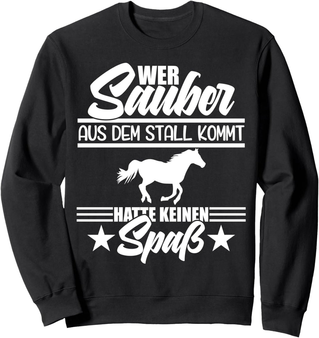 Wer sauber aus dem Stall kommt kein Spass Reiter Pferd Spruch Sweatshirt