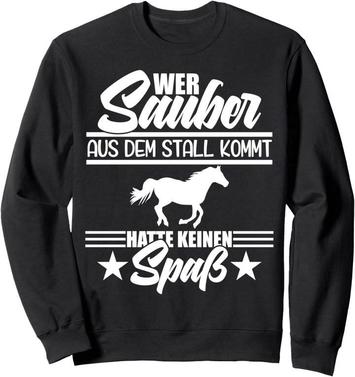 Wer sauber aus dem Stall kommt kein Spass Reiter Pferd Spruch Sweatshirt