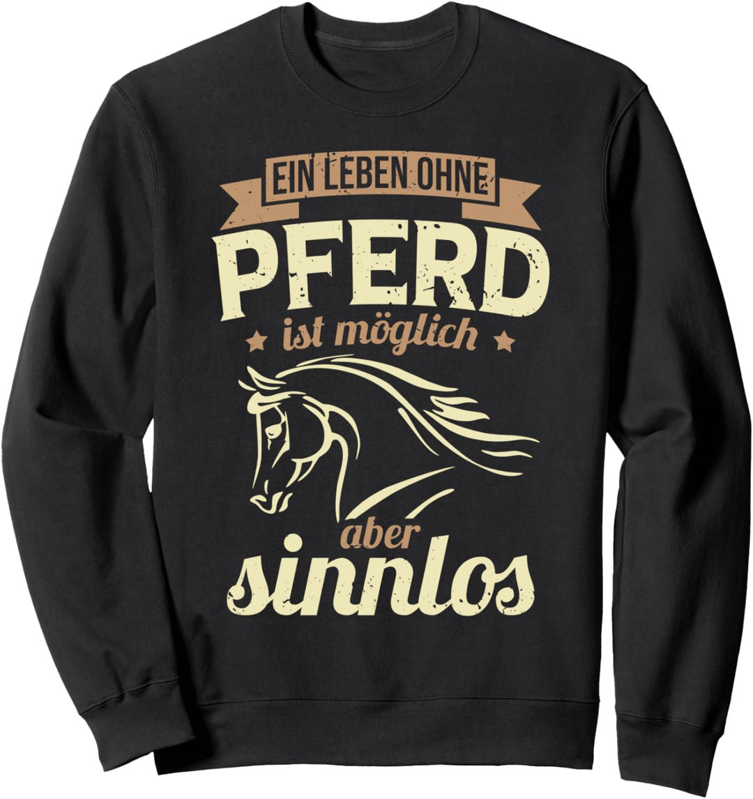 Ein Leben ohne Pferd ist möglich aber sinnlos - Pferde Fan Sweatshirt