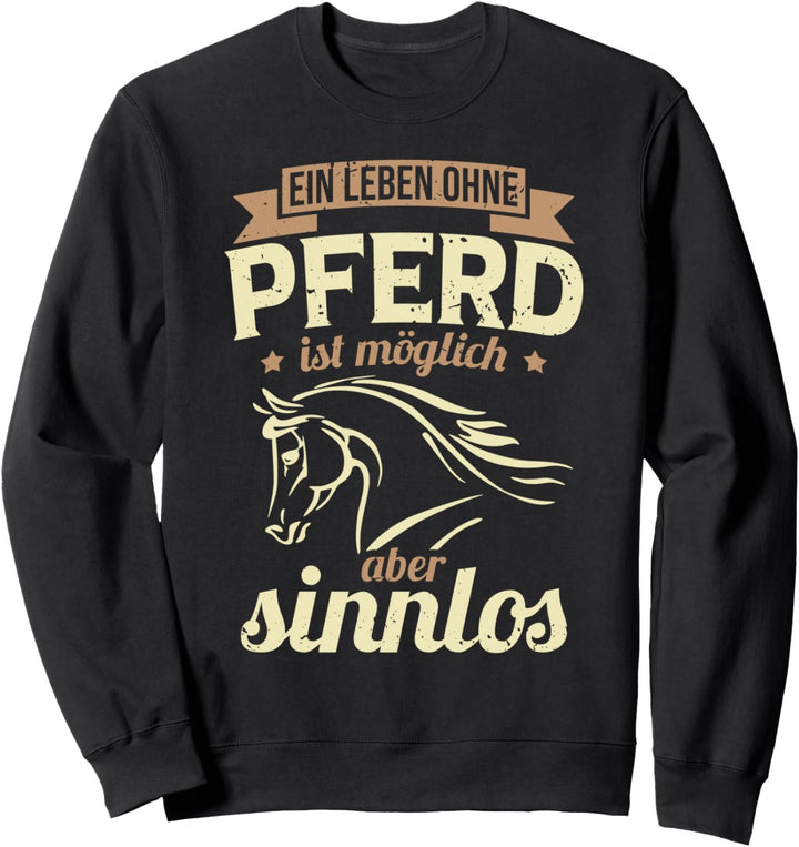 Ein Leben ohne Pferd ist möglich aber sinnlos - Pferde Fan Sweatshirt