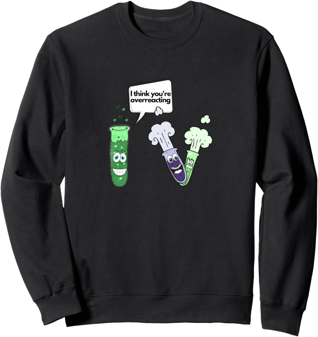 Ich denke, Sie überreagieren lustiges Sweatshirt