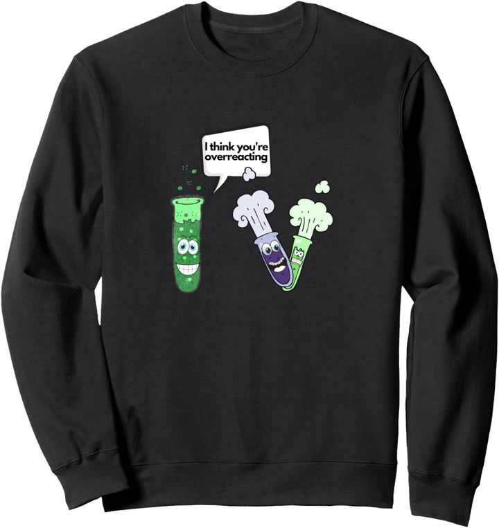 Ich denke, Sie überreagieren lustiges Sweatshirt