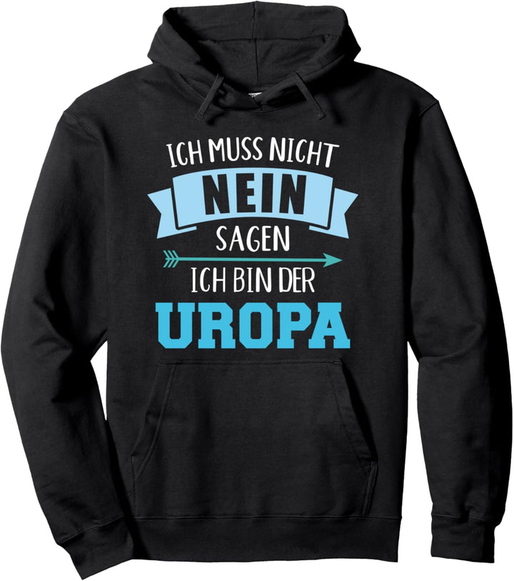 Ich muss nicht nein sagen ich bin der Uropa Pullover Hoodie