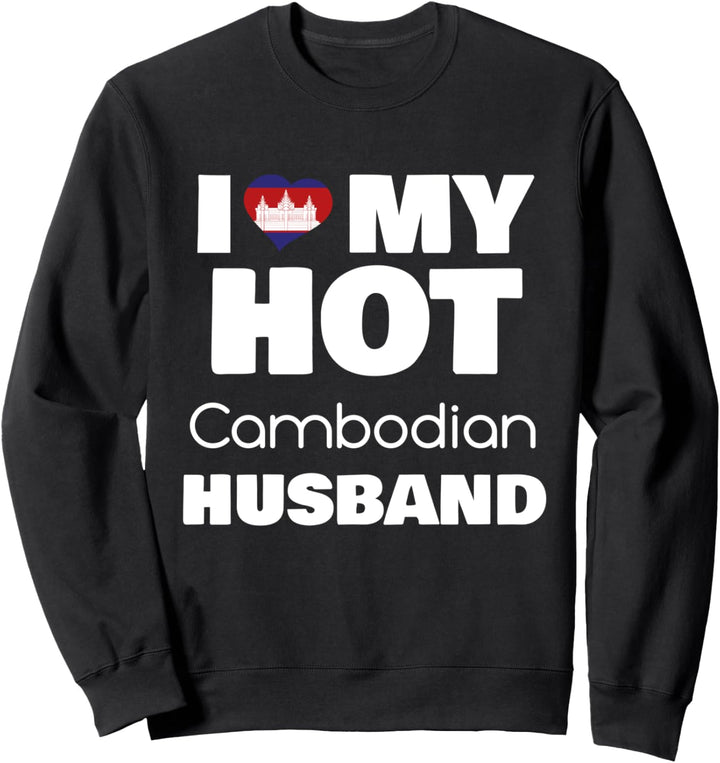 Married To Hot Cambodia Man I Love My Hot Cambodian Husband Sweatshirt