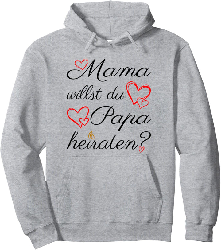 Mama Willst Du Papa Heiraten? Heiratsantrag Verlobung Pullover Hoodie