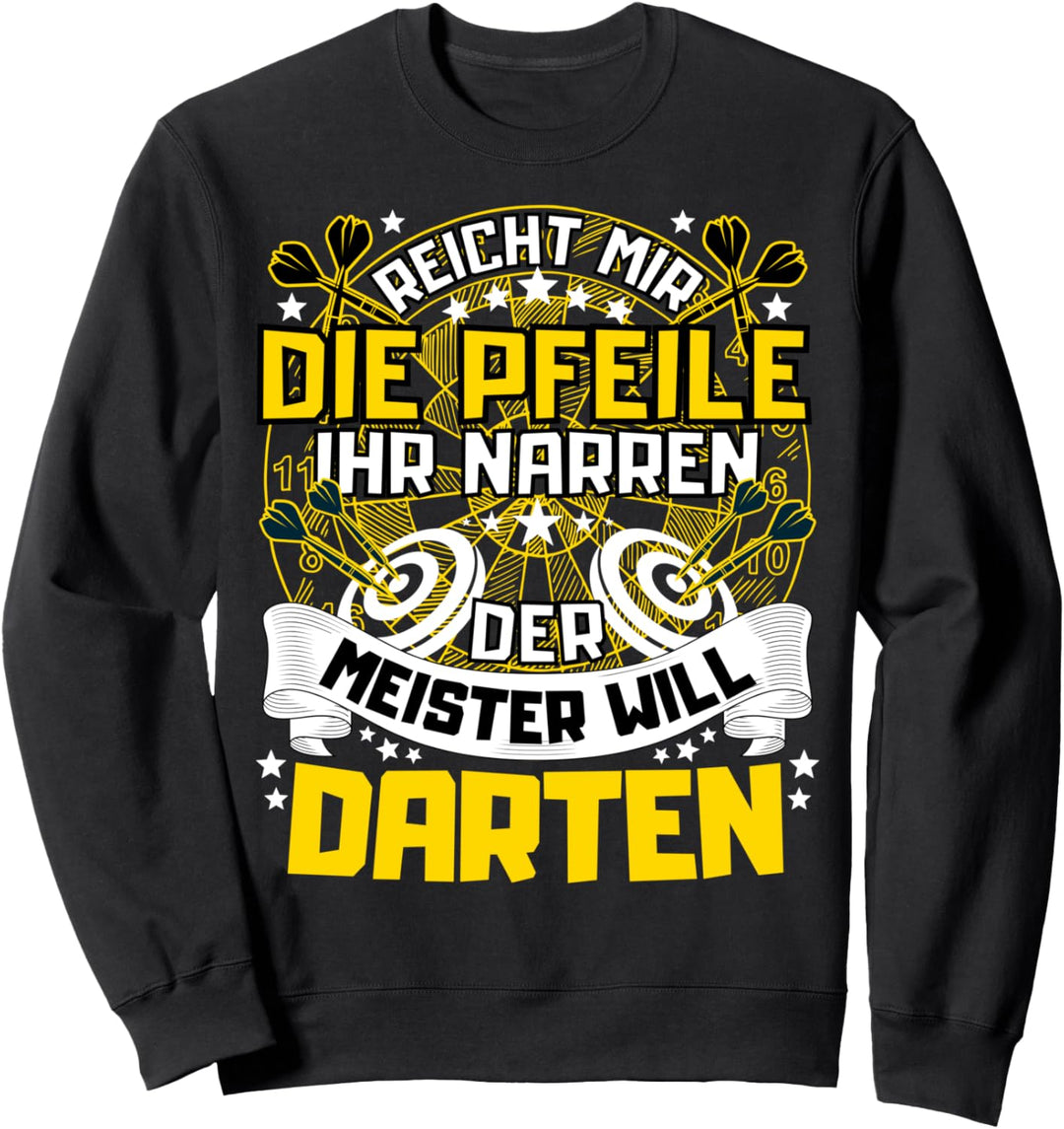 REICHT MIR DIE PFEILE DER MEISTER WILL DARTEN! DARTSPIELER Sweatshirt