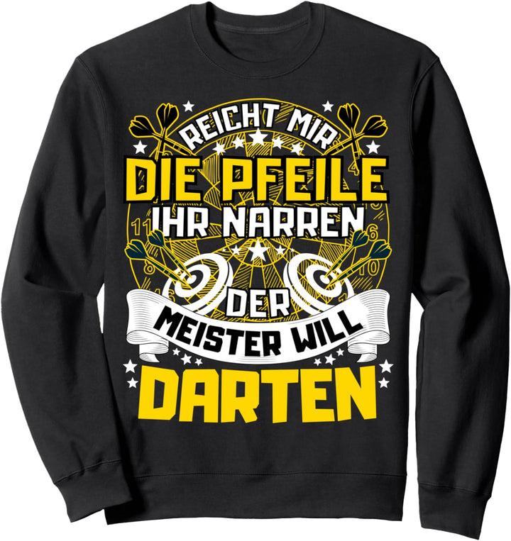 REICHT MIR DIE PFEILE DER MEISTER WILL DARTEN! DARTSPIELER Sweatshirt