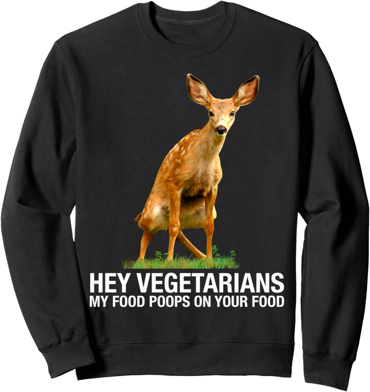 Hey Vegetarier, mein Essen kackt auf deinem Essen - Hirsch-F Sweatshirt