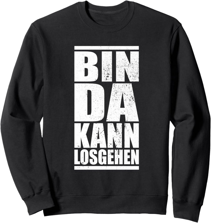 Bin Da Kann Losgehen Spruch Party Fun Spass Partytier Sweatshirt