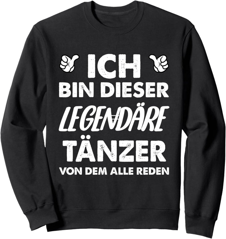 Ich Bin Dieser Legendäre Tänzer Von Dem Alle Reden Sweatshirt